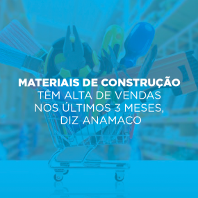Materiais de construo tm alta de vendas nos ltimos 3 meses, diz Anamaco.